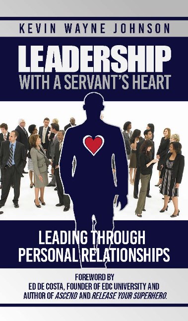 Leadership with a Servant's Heart: Leading through Personal Relationships