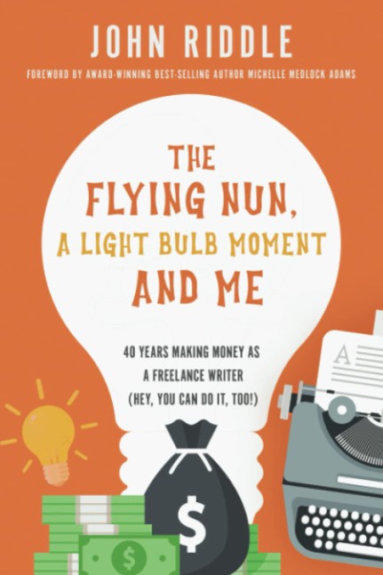 The Flying Nun, A Light Bulb Moment And Me: 40 Years Making Money As A Freelance Writer (Hey, You Can Do It, Too!)