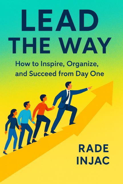 Lead the Way: How to Inspire, Organize and Succeed from Day One
