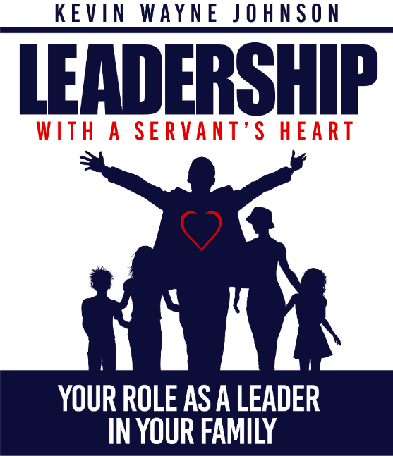 Leadership with a Servant's Heart: Your Role as a Leader in Your Family